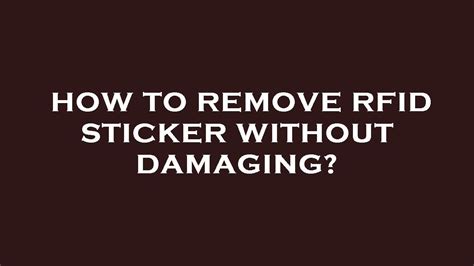 can rfid sticker be removed|how to remove rfid tag.